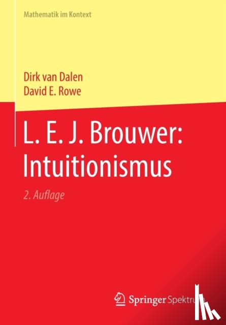 van Dalen, Dirk, Rowe, David E. - L. E. J. Brouwer: Intuitionismus