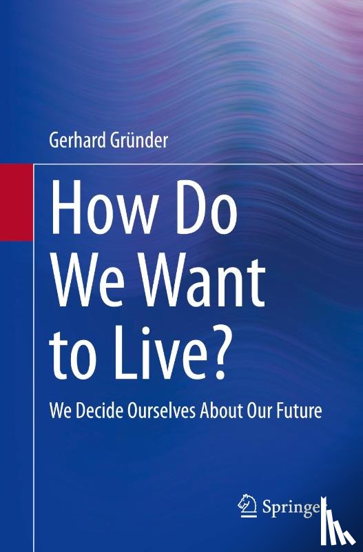 Grunder, Gerhard - How Do We Want to Live?
