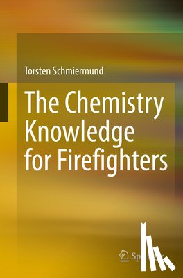 Schmiermund, Torsten - The Chemistry Knowledge for Firefighters