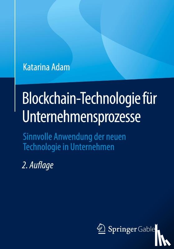 Adam, Katarina - Blockchain-Technologie Fur Unternehmensprozesse