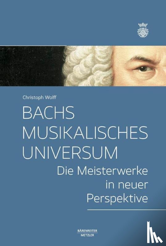 Wolff, Christoph - Bachs musikalisches Universum