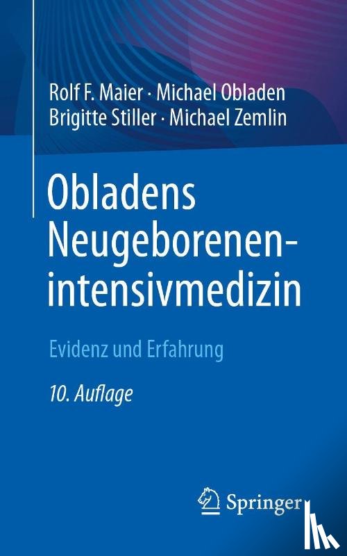 Maier, Rolf F., Obladen, Michael, Stiller, Brigitte, Zemlin, Michael - Obladens Neugeborenenintensivmedizin