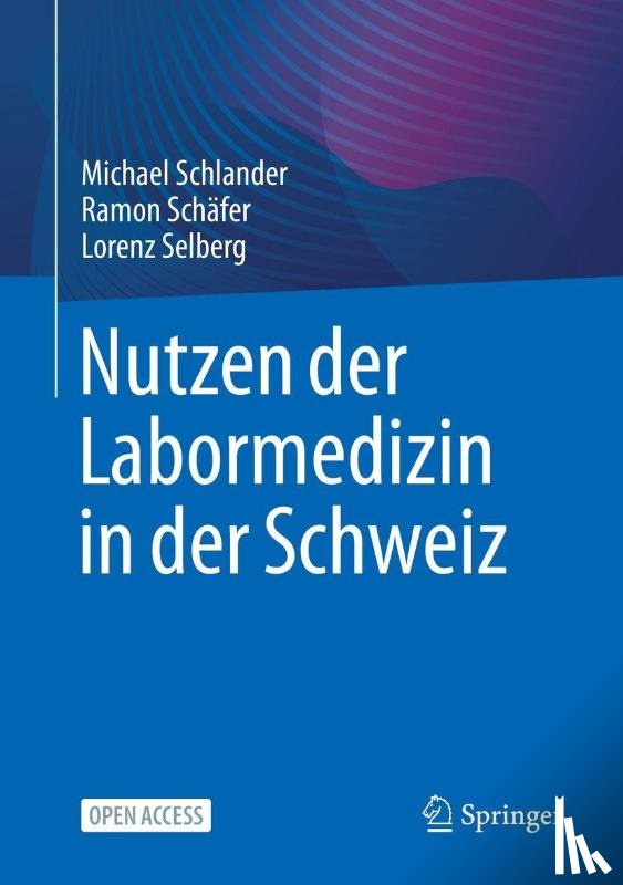 Schlander, Michael, Schäfer, Ramon, Selberg, Lorenz - Nutzen der Labormedizin in der Schweiz