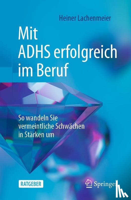 Lachenmeier, Heiner - Mit ADHS erfolgreich im Beruf