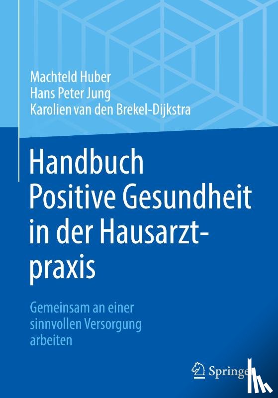 Huber, Machteld, Jung, Hans Peter, Brekel-Dijkstra, Karolien van den - Handbuch Positive Gesundheit in der Hausarztpraxis