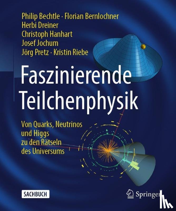 Bechtle, Philip, Bernlochner, Florian, Dreiner, Herbi, Hanhart, Christoph - Faszinierende Teilchenphysik