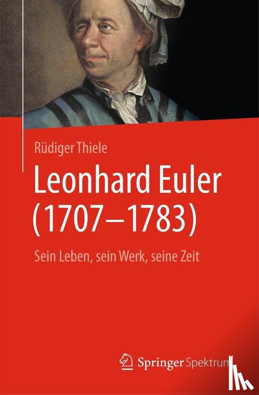 Thiele, Rüdiger - Leonhard Euler (1707-1783)