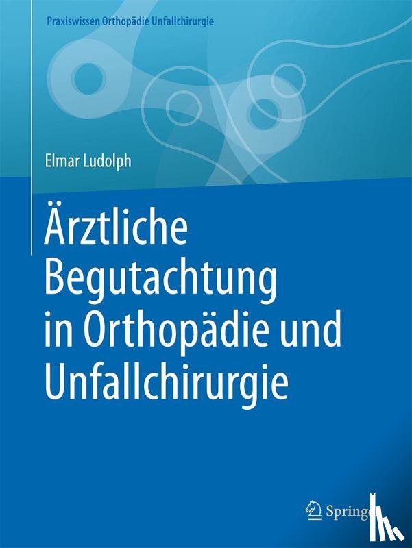 Ludolph, Elmar - Ärztliche Begutachtung in Orthopädie und Unfallchirurgie