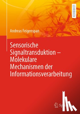 Feigenspan, Andreas - Sensorische Signaltransduktion - Molekulare Mechanismen der Informationsverarbeitung