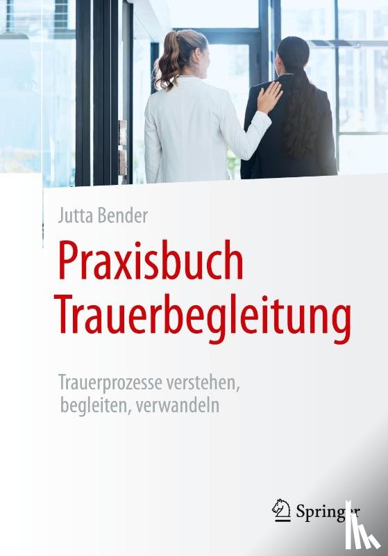 Bender, Jutta - Praxisbuch Trauerbegleitung