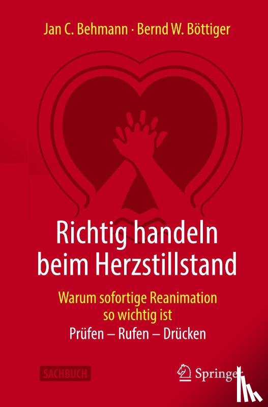 Behmann, Jan C., Bottiger, Bernd W. - Richtig handeln beim Herzstillstand - Warum sofortige Reanimation so wichtig ist