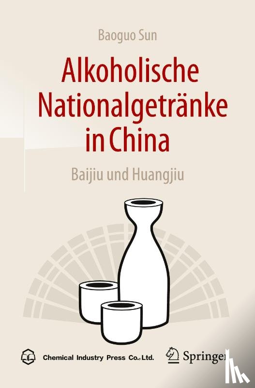 Sun, Baoguo - Alkoholische Nationalgetranke in China: Baijiu und Huangjiu