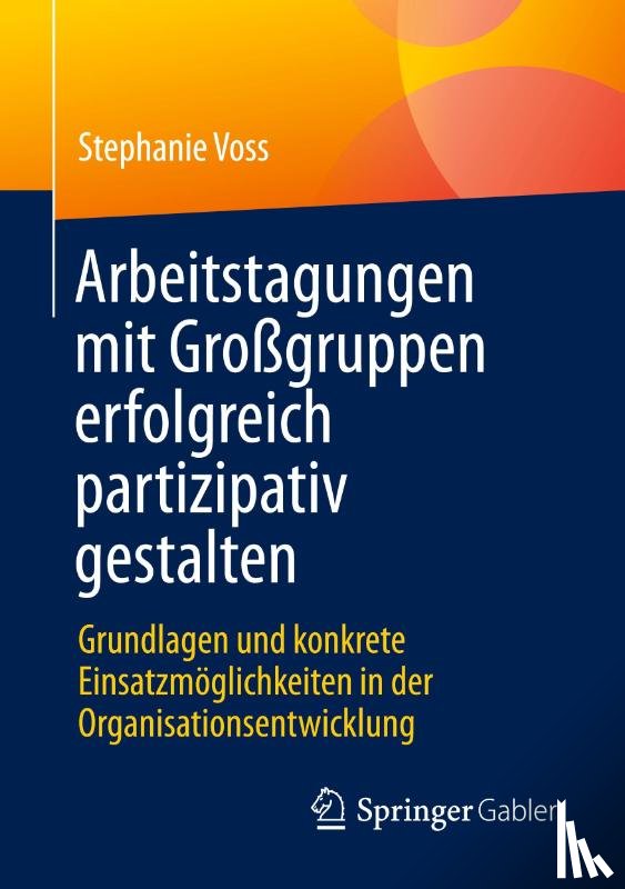 Voss, Stephanie - Arbeitstagungen mit Großgruppen erfolgreich partizipativ gestalten