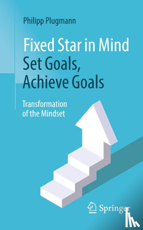 Plugmann, Philipp - Fixed Star in Mind: Set Goals, Achieve Goals