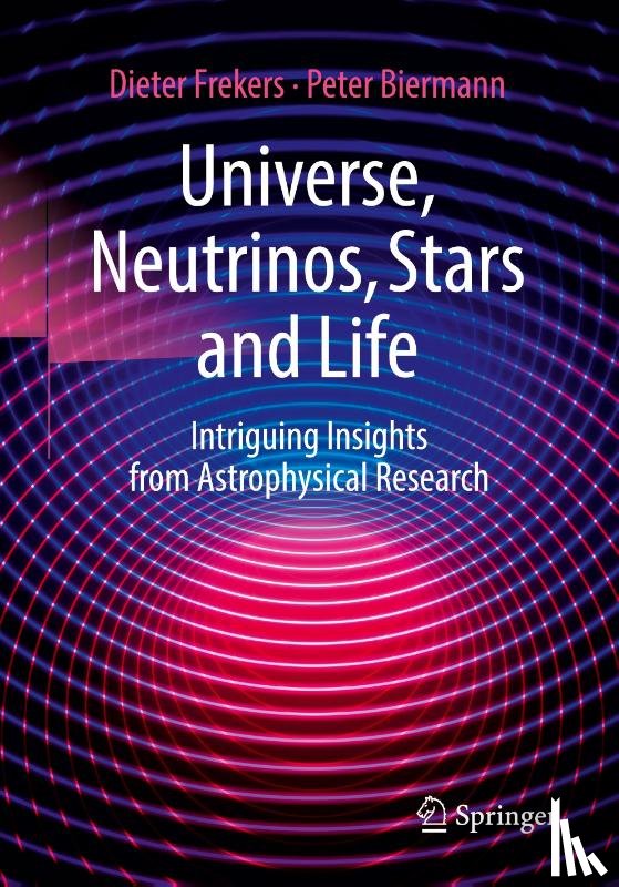 Frekers, Dieter, Biermann, Peter - Universe, Neutrinos, Stars and Life