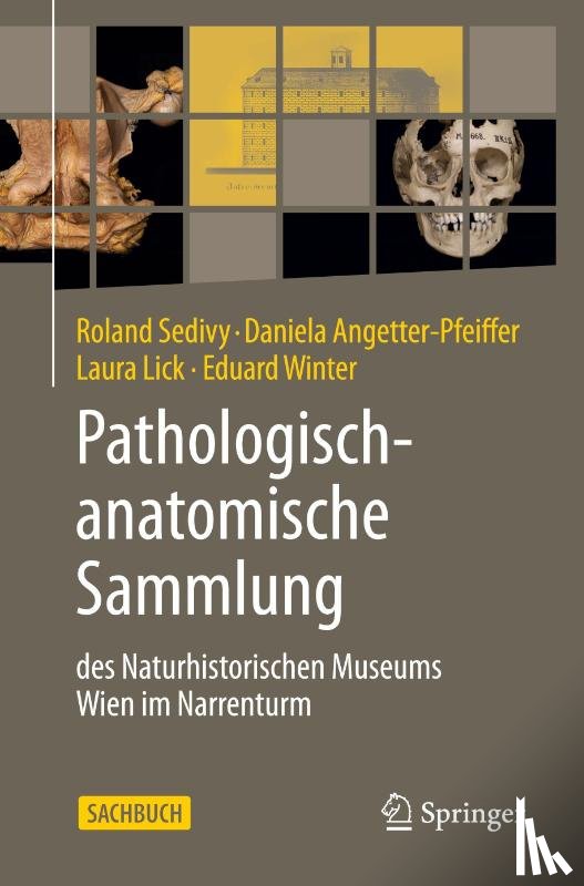 Sedivy, Roland, Angetter-Pfeiffer, Daniela, Lick, Laura, Winter, Eduard - Pathologisch-anatomische Sammlung des Naturhistorischen Museums Wien im Narrenturm