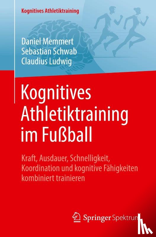 Memmert, Daniel, Ludwig, Claudius, Schwab, Sebastian - Kognitives Athletiktraining im Fußball