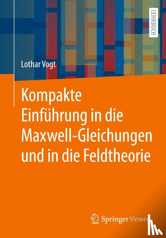 Vogt, Lothar - Kompakte Einführung in die Maxwell-Gleichungen und in die Feldtheorie