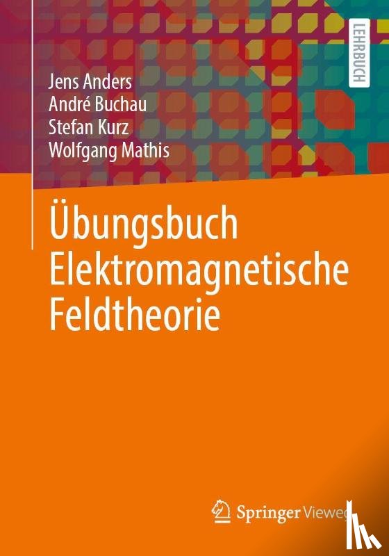 Anders, Jens, Buchau, André, Kurz, Stefan, Mathis, Wolfgang - Übungsbuch Elektromagnetische Feldtheorie