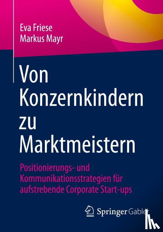 Friese, Eva, Mayr, Markus - Von Konzernkindern zu Marktmeistern
