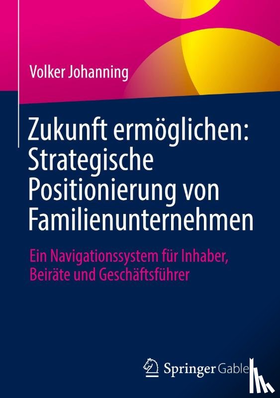 Johanning, Volker - Zukunft ermöglichen: Strategische Positionierung von Familienunternehmen
