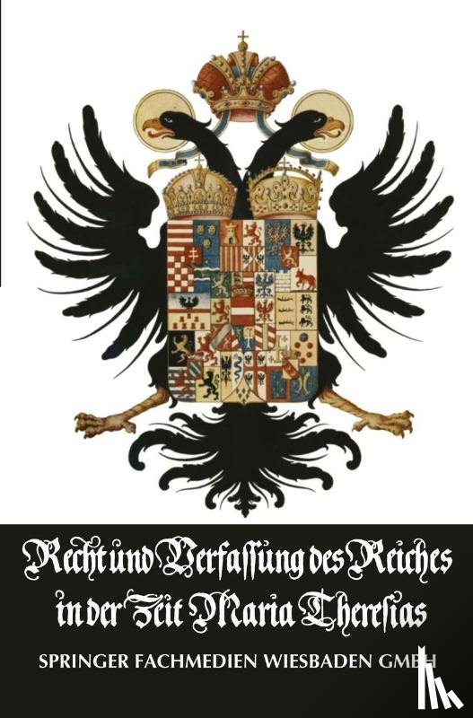 Hermann Conrad - Recht Und Verfassung Des Reiches in Der Zeit Maria Theresias