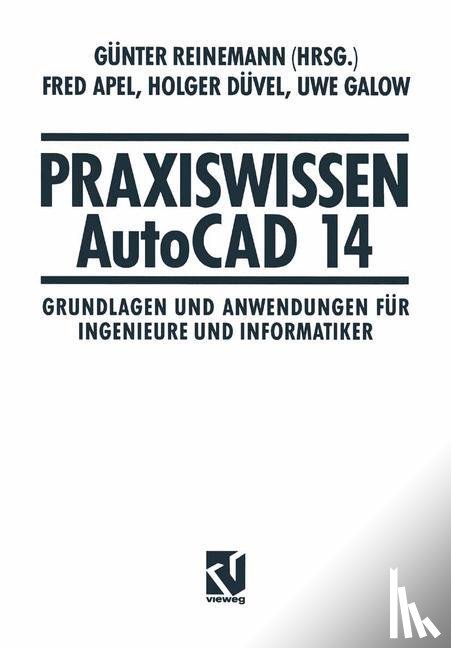 Gunter Reinemann, Fred Apel, Holger Duvel, Uwe Galow - Praxiswissen AutoCAD 14