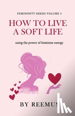 Bailey, Reemus - How to Live a Soft Life