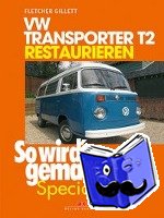 Gillett, Fletcher - VW Transporter T2 restaurieren (So wird's gemacht Special Band 6)