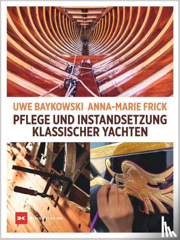 Baykowski, Uwe, Frick, Anna-Marie - Pflege und Instandsetzung klassischer Yachten