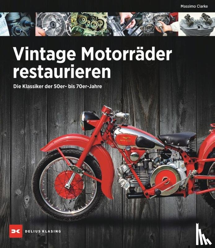 Clarke, Massimo - Vintage Motorräder restaurieren
