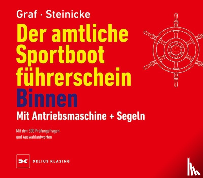 Graf, Kurt, Steinicke, Dietrich - Der amtliche Sportbootführerschein Binnen - Mit Antriebsmaschine und Segeln