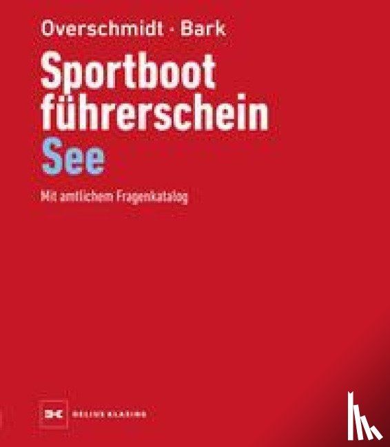 Overschmidt, Heinz, Bark, Axel - Sportbootführerschein See