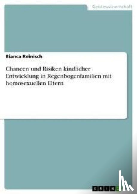 Reinisch, Bianca - Chancen und Risiken kindlicher Entwicklung in Regenbogenfamilien mit homosexuellen Eltern