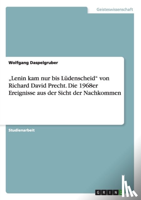 Daspelgruber, Wolfgang - "Lenin kam nur bis Ludenscheid von Richard David Precht. Die 1968er Ereignisse aus der Sicht der Nachkommen