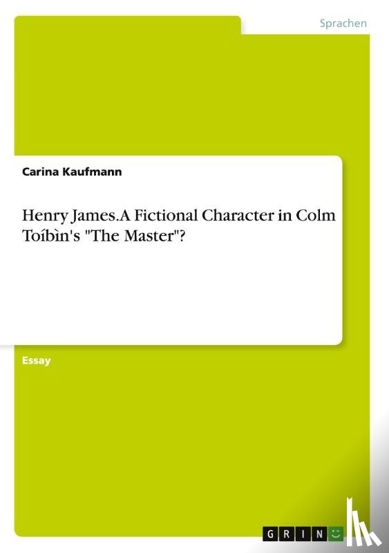 Kaufmann, Carina - Henry James. A Fictional Character in Colm Toibin's "The Master"?