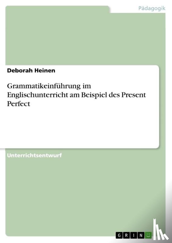 Heinen, Deborah - Grammatikeinführung im Englischunterricht am Beispiel des Present Perfect