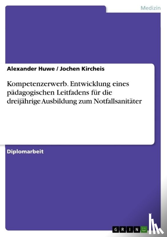 Huwe, Alexander, Kircheis, Jochen - Kompetenzerwerb. Entwicklung eines pädagogischen Leitfadens für die dreijährige Ausbildung zum Notfallsanitäter