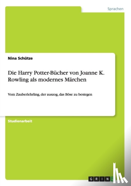 Schutze, Nina - Die Harry Potter-Bucher von Joanne K. Rowling als modernes Marchen