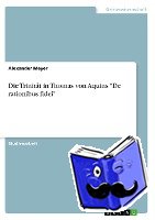 Meyer, Alexander - Die Trinität in Thomas von Aquins "De rationibus fidei"