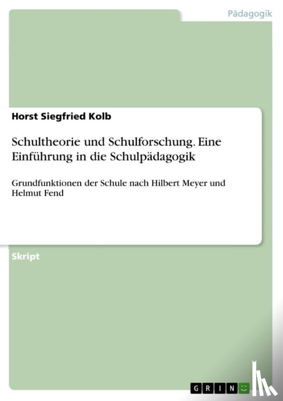 Kolb, Horst Siegfried - Schultheorie und Schulforschung. Eine Einfuhrung in die Schulpadagogik