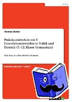 Bäcker, Thomas - Praktikumsbericht mit 8 Unterrichtsentwürfen in Politik und Deutsch (5.-12. Klasse Gymnasium)