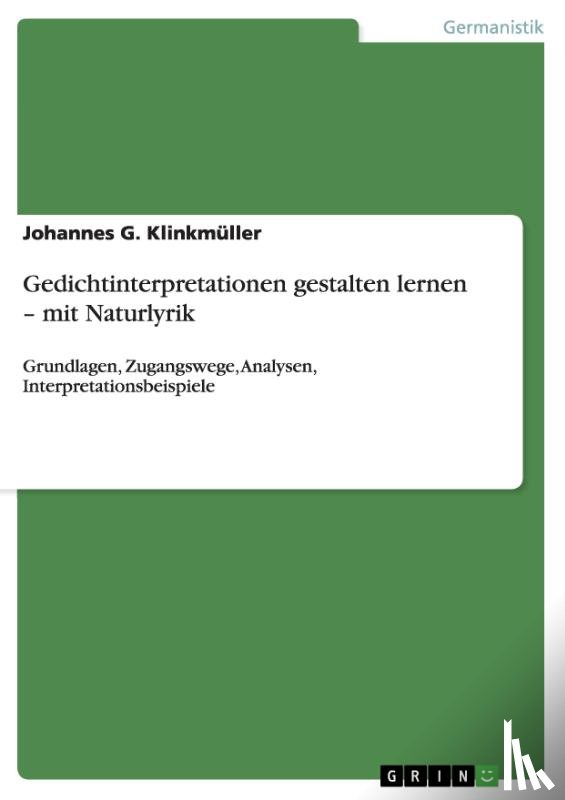 Klinkmuller, Johannes G - Gedichtinterpretationen gestalten lernen - mit Naturlyrik