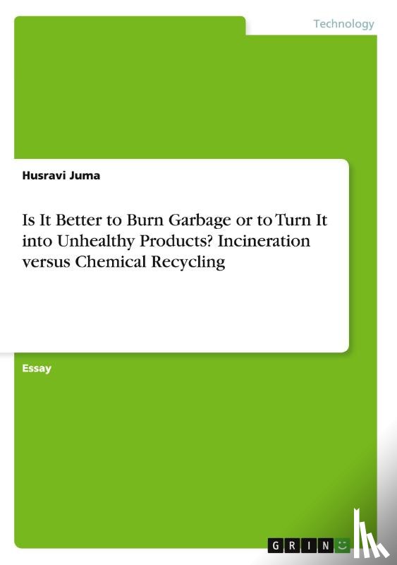 Juma, Husravi - Is It Better to Burn Garbage or to Turn It into Unhealthy Products? Incineration versus Chemical Recycling
