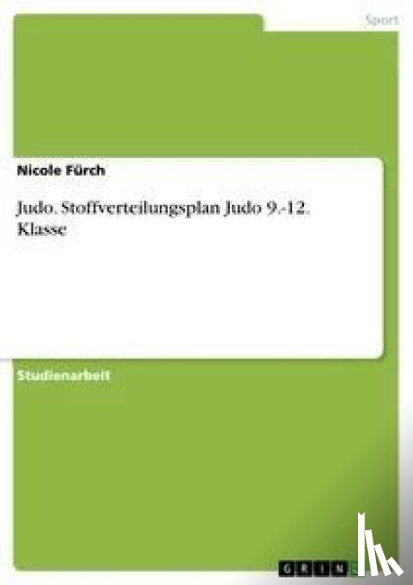 Furch, Nicole - Judo. Stoffverteilungsplan Judo 9.-12. Klasse