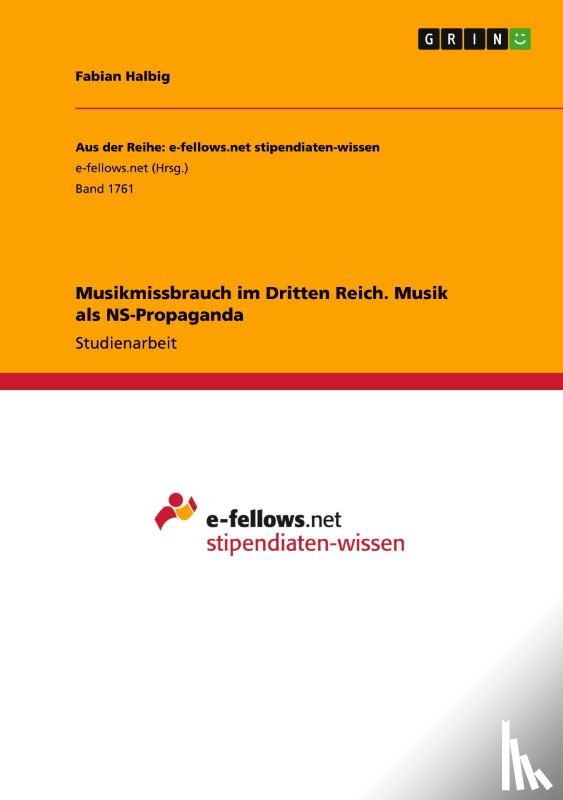 Halbig, Fabian - Musikmissbrauch im Dritten Reich. Musik als NS-Propaganda
