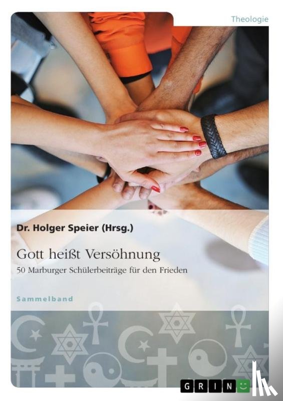  - Gott heißt Versöhnung. 50 Marburger Schülerbeiträge für den Frieden
