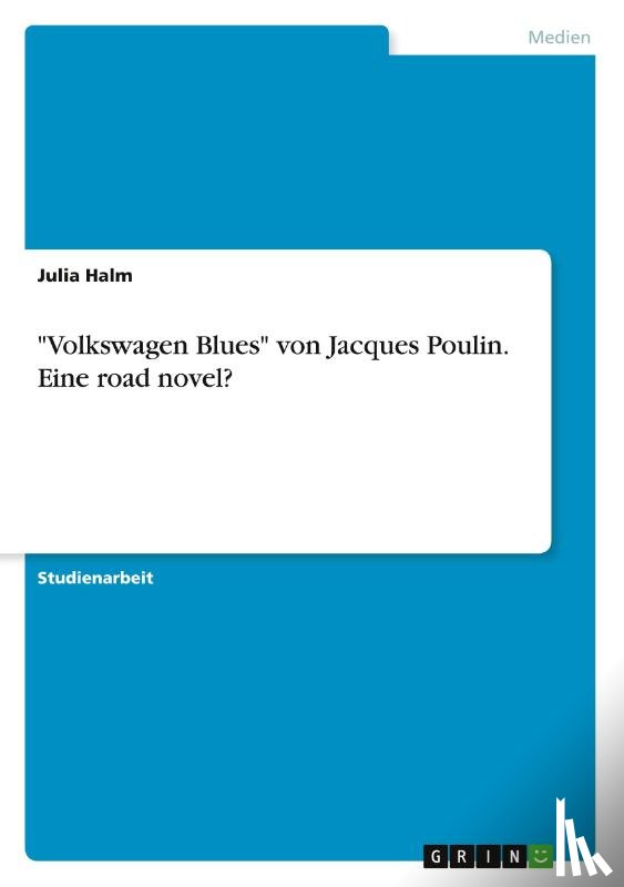 Halm, Julia - Volkswagen Blues von Jacques Poulin. Eine road novel?