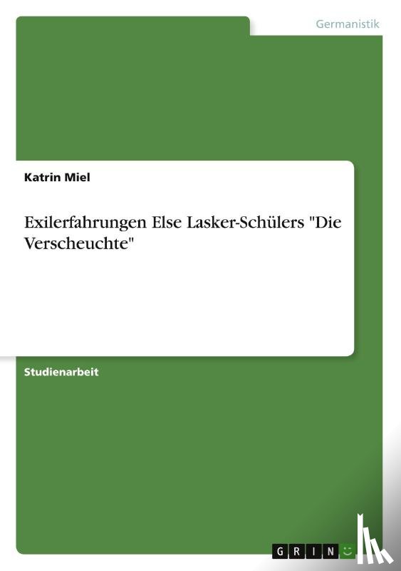 Miel, Katrin - Exilerfahrungen Else Lasker-Schulers Die Verscheuchte