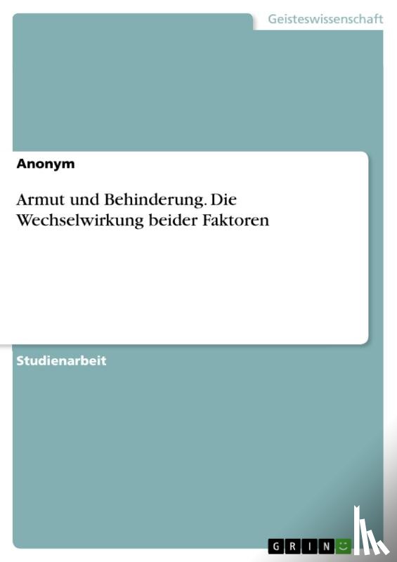 Anonym - Armut und Behinderung. Die Wechselwirkung beider Faktoren
